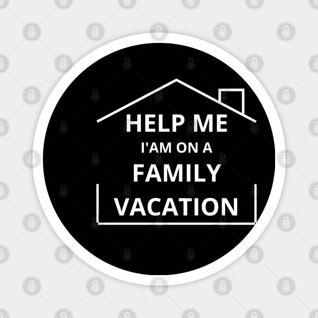 Help Me I'm On A Family Vacation fUNNY SAYING Magnet by Hohohaxi